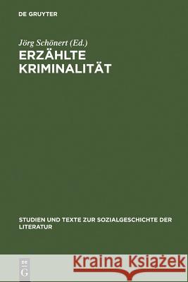 Erzählte Kriminalität: Zur Typologie Und Funktion Von Narrativen Darstellungen in Strafrechtspflege, Publizistik Und Literatur Zwischen 1770 Schönert, Jörg 9783484350274 Max Niemeyer Verlag