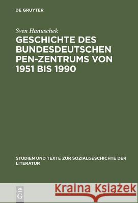 Geschichte des bundesdeutschen PEN-Zentrums von 1951 bis 1990 Hanuschek, Sven 9783484350984