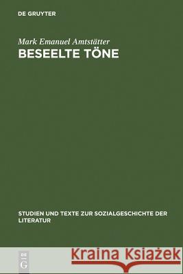 Beseelte Töne: Die Sprache Des Körpers Und Der Dichtung in Klopstocks Eislaufoden Amtstätter, Mark Emanuel 9783484351073 Niemeyer, Tübingen