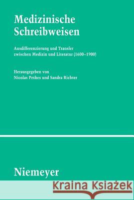 Medizinische Schreibweisen: Ausdifferenzierung Und Transfer Zwischen Medizin Und Literatur (1600-1900) Sandra Richter, Nicolas Pethes 9783484351172 de Gruyter