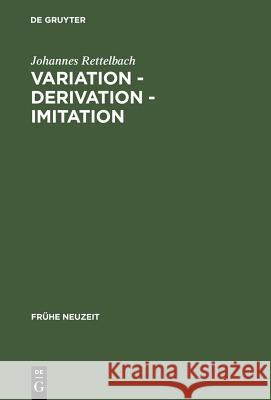 Variation - Derivation - Imitation: Untersuchungen Zu Den Tönen Der Sangspruchdichter Und Meistersinger Rettelbach, Johannes 9783484365148 Max Niemeyer Verlag