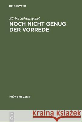 Noch nicht genug der Vorrede Schwitzgebel, Bärbel 9783484365285 X_Max Niemeyer Verlag