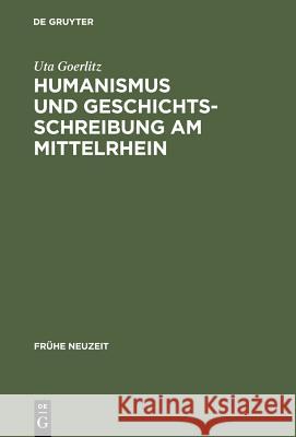 Humanismus Und Geschichtsschreibung Am Mittelrhein: Das Chronicon Urbis Et Ecclesiae Maguntinensis Des Hermannus Piscator Osb Goerlitz, Uta 9783484365476 Max Niemeyer Verlag
