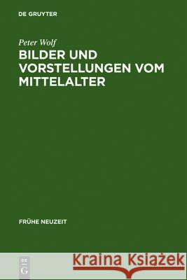 Bilder und Vorstellungen vom Mittelalter Wolf, Peter 9783484365490 Max Niemeyer Verlag