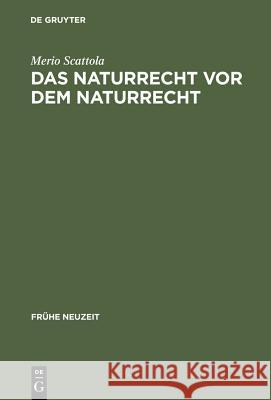 Das Naturrecht VOR Dem Naturrecht: Zur Geschichte Des >Ius Naturae Scattola, Merio 9783484365520 Max Niemeyer Verlag