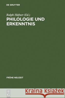 Philologie Und Erkenntnis: Beiträge Zu Begriff Und Problem Frühneuzeitlicher 'Philologie' Häfner, Ralph 9783484365612 Max Niemeyer Verlag