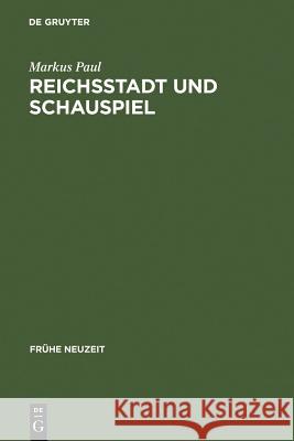 Reichsstadt und Schauspiel Paul, Markus 9783484365698 Max Niemeyer Verlag