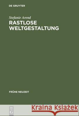 Rastlose Weltgestaltung: Senecaische Kulturkritik in Den Tragödien Gryphius' Und Lohensteins Arend, Stefanie 9783484365810 Max Niemeyer Verlag