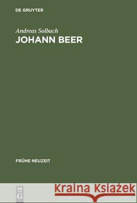 Johann Beer: Rhetorisches Erzählen Zwischen Satire Und Utopie Solbach, Andreas 9783484365827