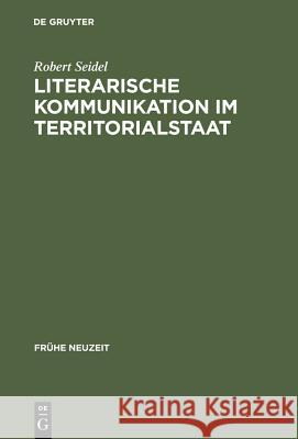 Literarische Kommunikation im Territorialstaat Seidel, Robert 9783484365834 Max Niemeyer Verlag