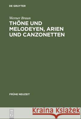 Thöne und Melodeyen, Arien und Canzonetten Braun, Werner 9783484366008 Max Niemeyer Verlag GmbH & Co KG