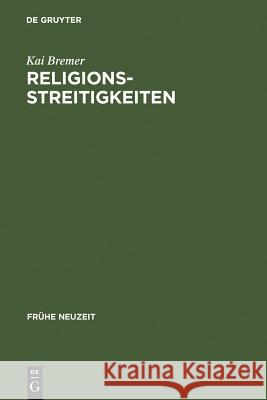 Religionsstreitigkeiten: Volkssprachliche Kontroversen Zwischen Altgläubigen Und Evangelischen Theologen Im 16. Jahrhundert Bremer, Kai 9783484366046 Max Niemeyer Verlag