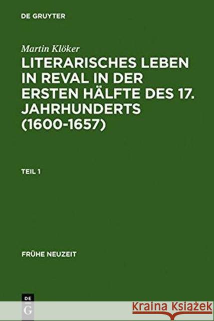 Literarisches Leben in Reval in Der Ersten Hälfte Des 17. Jahrhunderts (1600-1657): Institutionen Der Gelehrsamtkeit Und Genese Städtischer Gelegenhei Klöker, Martin 9783484366121 X_Max Niemeyer Verlag