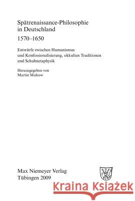 Spätrenaissance-Philosophie in Deutschland 1570-1650: Entwürfe Zwischen Humanismus Und Konfessionalisierung, Okkulten Traditionen Und Schulmetaphysik Mulsow, Martin 9783484366244