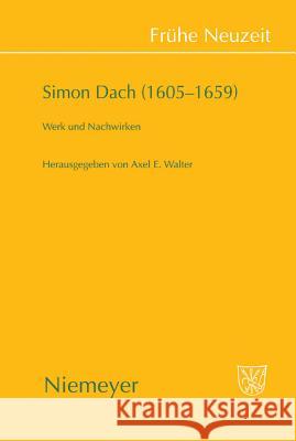 Simon Dach (1605-1659): Werk Und Nachwirken Axel E Walter 9783484366268 de Gruyter