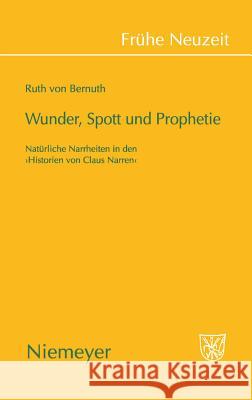 Wunder, Spott Und Prophetie: Natürliche Narrheit in Den »Historien Von Claus Narren« Ruth Bernuth 9783484366336