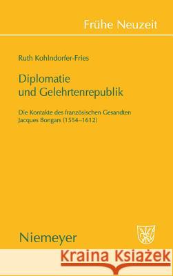 Diplomatie und Gelehrtenrepublik Ruth Kohlndorfer-Fries 9783484366374 de Gruyter