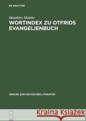 Wortindex zu Otfrids Evangelienbuch : Mit alphabetischem und rückläufigem Wortregister Shimbo, Masahiro 9783484380233 Max Niemeyer Verlag