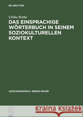 Das Einsprachige Wörterbuch in Seinem Soziokulturellen Kontext: Gesellschaftliche Und Sprachwissenschaftliche Aspekte in Der Lexikographie Des Englisc Rothe, Ulrike 9783484391086 Max Niemeyer Verlag