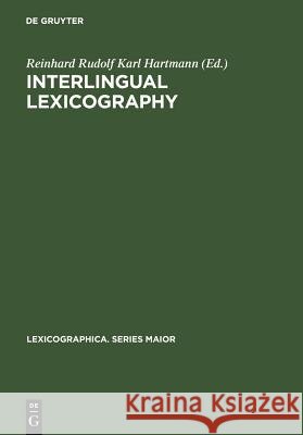 Interlingual Lexicography: Selected Essays on Translation Equivalence, Constrative Linguistics and the Bilingual Dictionary Hartmann, Reinhard Rudolf Karl 9783484391338 Max Niemeyer Verlag