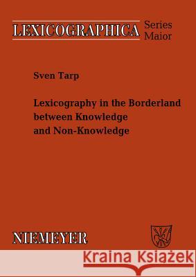 Lexicography in the Borderland Between Knowledge and Non-Knowledge: General Lexicographical Theory with Particular Focus on Learner's Lexicography Tarp, Sven 9783484391345 Walter de Gruyter