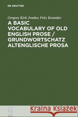 A Basic Vocabulary of Old English Prose / Grundwortschatz altenglische Prosa Gregory Kirk Jember, Fritz Kemmler 9783484400870