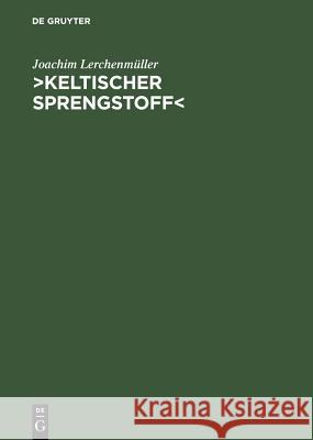 >Keltischer Sprengstoff: Eine Wissenschaftsgeschichtliche Studie Über Die Deutsche Keltologie Von 1900 Bis 1945 Lerchenmüller, Joachim 9783484401426