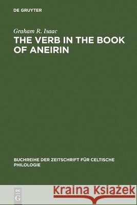 The Verb in the Book of Aneirin: Studies in Syntax, Morphology and Etymology Isaac, Graham R. 9783484429123 Max Niemeyer Verlag