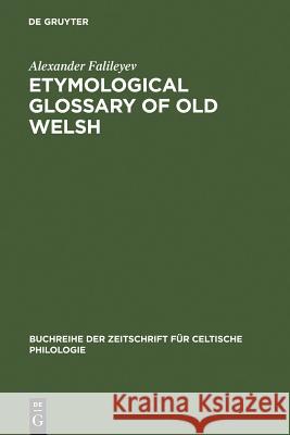 Etymological Glossary of Old Welsh A. I. Falileev Alexander Falileyev 9783484429185 Max Niemeyer Verlag