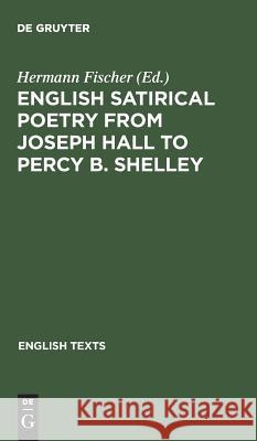 English satirical poetry from Joseph Hall to Percy B. Shelley Hermann Fischer 9783484440012