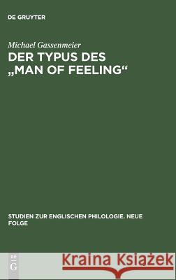 Der Typus Des Man of Feeling: Studien Zum Sentimentalen Roman Des 18. Jahrhunderts in England Gassenmeier, Michael 9783484450158 Max Niemeyer Verlag