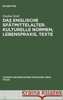 Das englische Spätmittelalter. Kulturelle Normen, Lebenspraxis, Texte Kohl, Stephan 9783484450240 Max Niemeyer Verlag