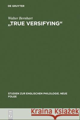 True Versifying: Studien Zur Elisabethanischen Verspraxis Und Kunstideologie. Unter Einbeziehung Der Zeitgenössischen Lautenlieder Bernhart, Walter 9783484450295 Niemeyer, Tübingen