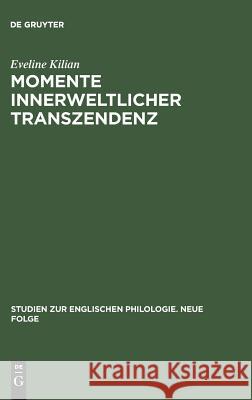 Momente Innerweltlicher Transzendenz: Die Augenblickserfahrung in Dorothy Richardsons Romanzyklus Pilgrimage Und Ihr Ideengeschichtlicher Kontext Kilian, Eveline 9783484450349 Max Niemeyer Verlag