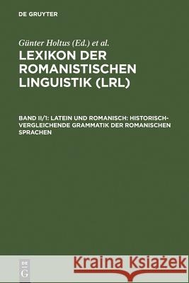 Latein und Romanisch : Historisch-vergleichende Grammatik der romanischen Sprachen. Z. Tl. französ. Sprache G. Nter Holtus Michael Metzeltin Christian Schmitt 9783484502321