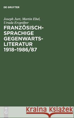 Französischsprachige Gegenwartsliteratur 1918-1986/87 Joseph Jurt, Martin Ebel, Ursula Erzgräber 9783484502499