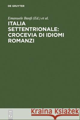 Italia settentrionale: crocevia di idiomi romanzi Banfi, Emanuele 9783484503045 Max Niemeyer Verlag