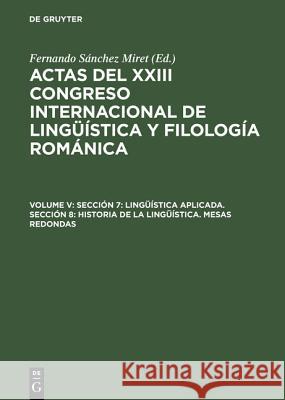 Sección 7: Lingüística Aplicada. Sección 8: Historia de la Lingüística. Mesas Redondas Sánchez Miret, Fernando 9783484503991