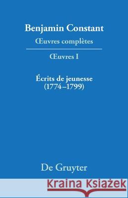 OEuvres complètes, I, Écrits de jeunesse (1774-1799) Benjamin Constant 9783484504011 Walter de Gruyter