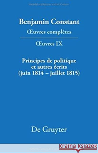 Principes de Politique Et Autres Crits (Juin 1814 - Juillet 1815). Libert de La Presse, Responsabilit Des Ministres, M Moires de Juliette, Acte Additi Benjamin Constant Paul Delbouille Jean-Daniel Candaux 9783484504097 Walter de Gruyter