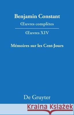 OEuvres complètes, XIV, Mémoires sur les Cent-Jours Benjamin Constant 9783484504141 Walter de Gruyter