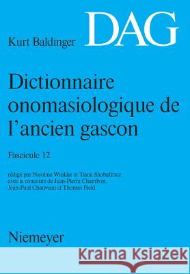 Dictionnaire Onomasiologique de L Ancien Gascon (Dag). Fascicule 12 Nicoline Winkler 9783484507289