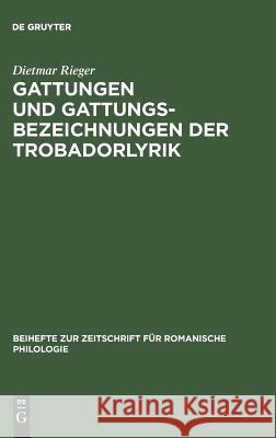 Gattungen und Gattungsbezeichnungen der Trobadorlyrik Dietmar Rieger 9783484520530