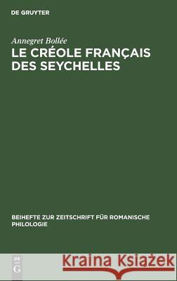 Le Créole Français Des Seychelles: Esquisse d'Une Grammaire, Textes, Vocabulaire Annegret Bollée 9783484520646