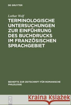 Terminologische Untersuchungen zur Einführung des Buchdrucks im französischen Sprachgebiet Lothar Wolf 9783484520806 de Gruyter
