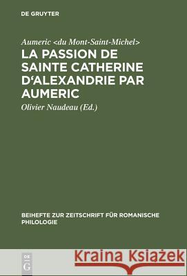 La Passion de Sainte Catherine d'Alexandrie par Aumeric Aumeric, Aumeric <du Mont-Saint-Michel>, Olivier Naudeau, Olivier Naudeau 9783484521865