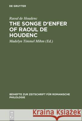 The Songe d'Enfer of Raoul de Houdenc: An Edition Based on All the Extant Manuscripts Raoul de Houdenc, Madelyn Timmel Mihm 9783484521902