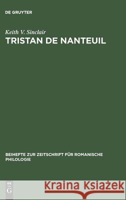 Tristan de Nanteuil: Thematic infrastructure and literary creation Keith V. Sinclair 9783484521957 De Gruyter