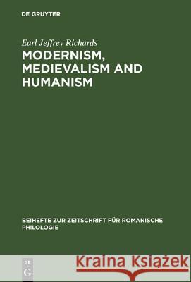 Modernism, medievalism and humanism: A research bibliography on the reception of the works of Ernst Robert Curtius Earl Jeffrey Richards 9783484521964