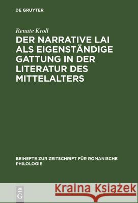 Der narrative Lai als eigenständige Gattung in der Literatur des Mittelalters Renate Kroll 9783484522015 de Gruyter